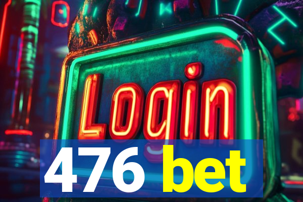 476 bet